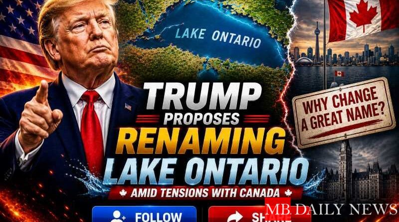 Trump Proposes Renaming Lake Ontario Amid Tensions with Canada